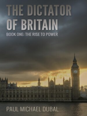 cover image of The Dictator of Britain Book One--The Rise to Power
